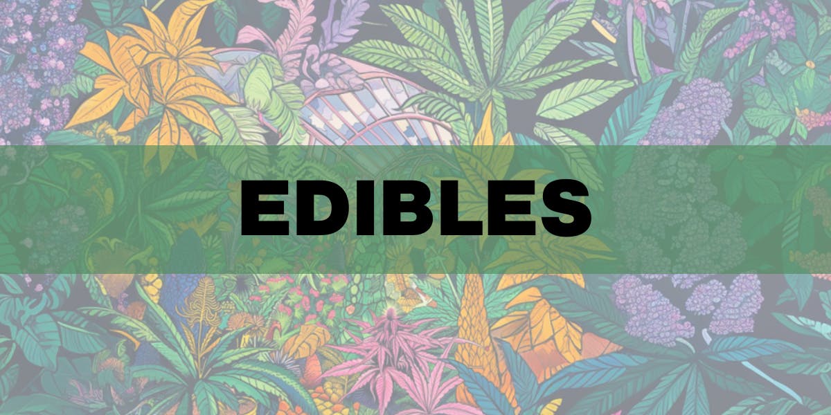 Edibles! 25-40% Off!