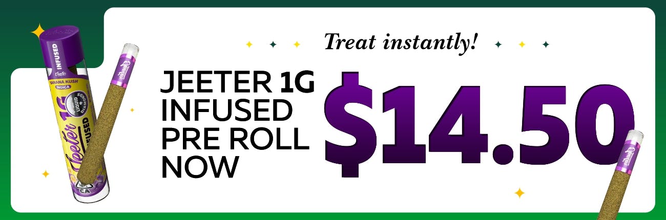 Jeeter 1g Infused Preroll’s Now $14.50 (Wayne)