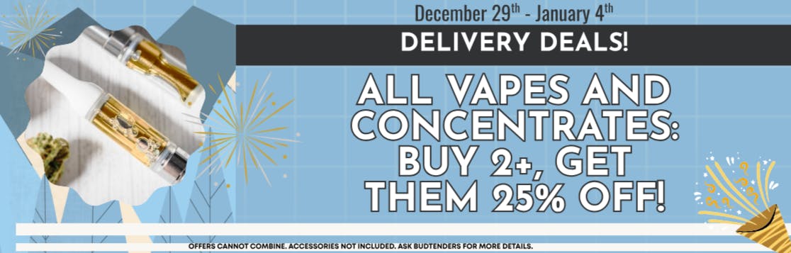 NYE Delivery: 2+ 25% vape & concentrates 12.29-1.4