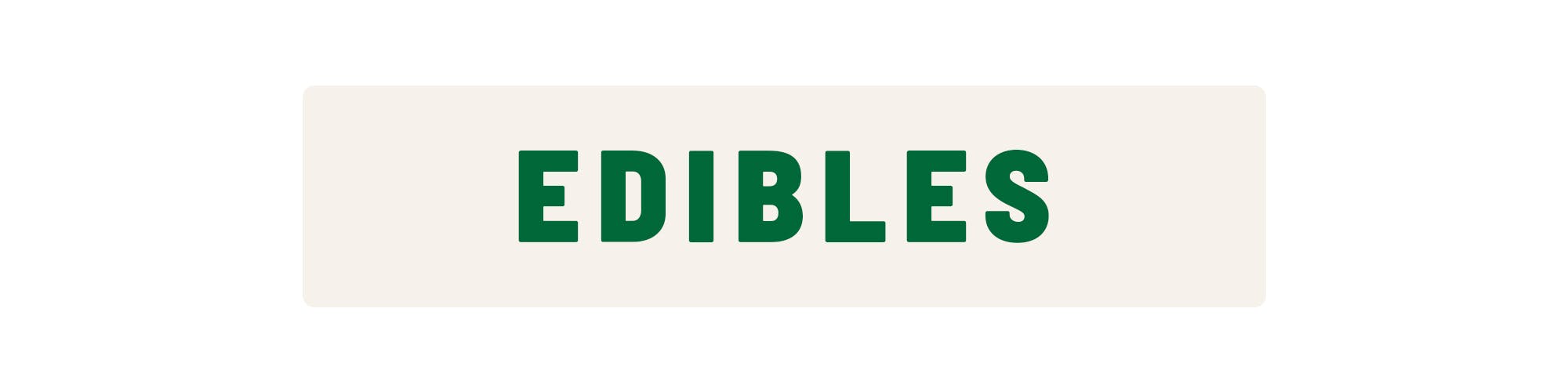 EDIBLES