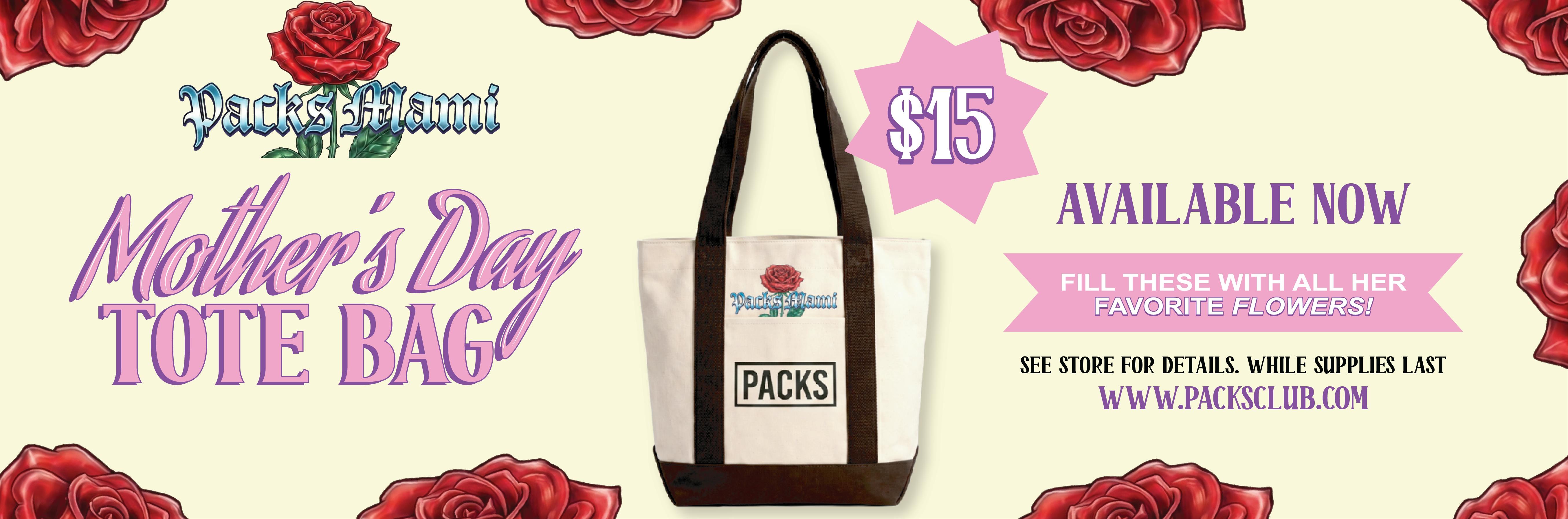 Mother Day Tote Available At All PACKS Location.