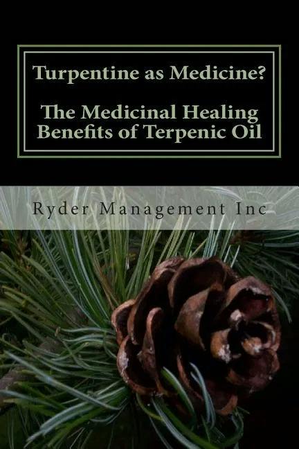 Turpentine As Medicine The Healing Benefits Of Terpenic Oil Paperback