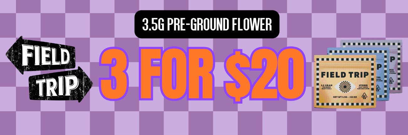 Field Trip 3.5g Pre-Ground Flower: 3 for $20