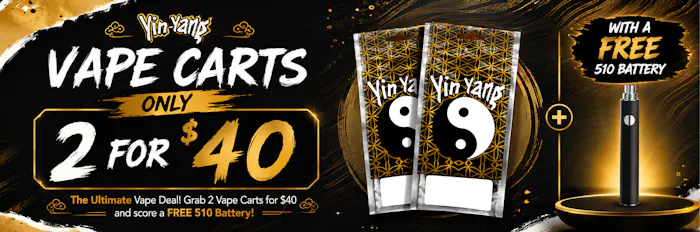 YIN YANG: VAPE CARTS ONLY 2 FOR $40 SALE