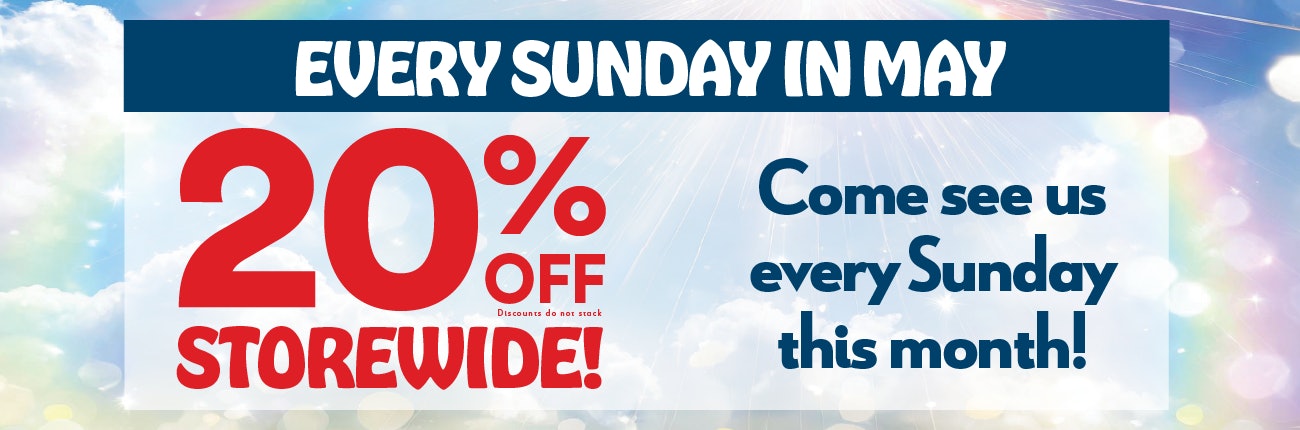 Every Sunday in May, take 20% off store wide!