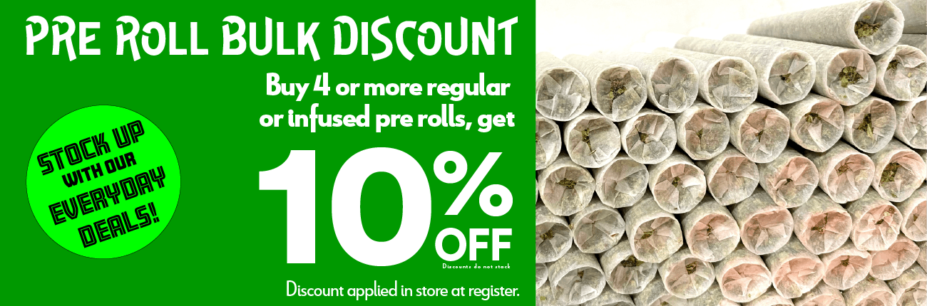 Buy 4+ regular or infused pre rolls, get 10% off!